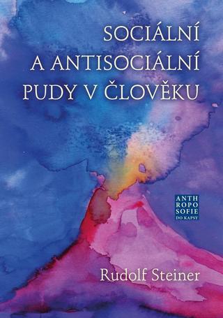 Kniha: Sociální a antisociální pudy v člověku - 1. vydanie - Rudolf Steiner