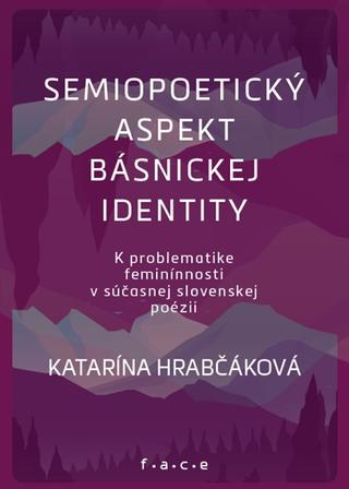 Kniha: Semipoetický aspekt básnickej identity - K problematike feminnínosti v súčasnej slovenskej poézii - Katarína Hrabčáková