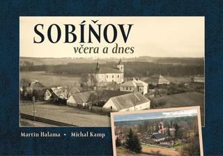 Kniha: Sobíňov včera a dnes - 1. vydanie - Michal Kamp; Martin Halama