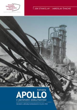 Kniha: Apollo - Rafinéria v perimetri dokumentov - Súvislosti a dôsledky bombardovania 16.júna 1944 - Ján Stanislav