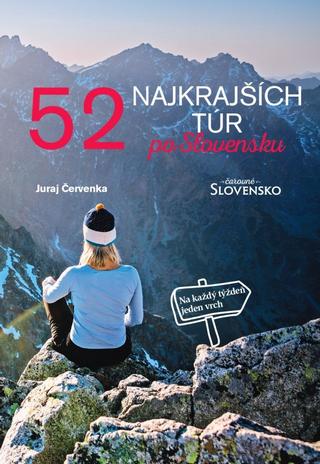 Kniha: 52 najkrajších túr po Slovensku - Na každý týždeň jeden vrch - 1. vydanie - Juraj Červenka