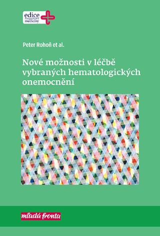 Kniha: Nové možnosti v léčbě vybraných hematologických onemocnění - 1. vydanie - Peter Rohoň