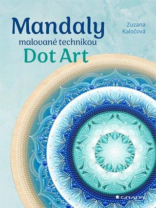Kniha: Mandaly malované technikou Dot Art - 1. vydanie - Zuzana Kaločová