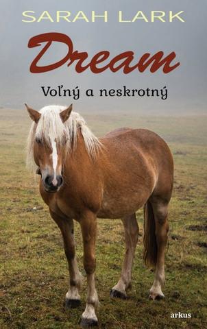 Kniha: Dream: Voľný a neskrotný - Voľný a neskrotný - 1. vydanie - Sarah Larková