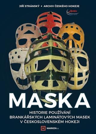 Kniha: Maska - Historie používání brankářských laminátových masek v československém hokeji - 1. vydanie - Jiří Stránský
