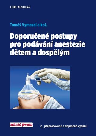 Kniha: Doporučené postupy pro podávání anestezie dětem a dospělým - 2., přepracované a doplněné vydání - 2. vydanie - Tomáš Vymazal
