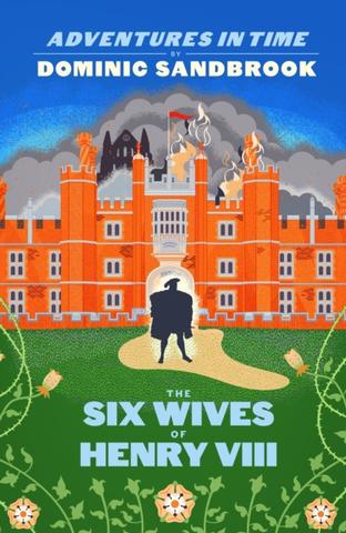 Kniha: Adventures in Time: The Six Wives of Henry VIII - Dominic Sandbrook