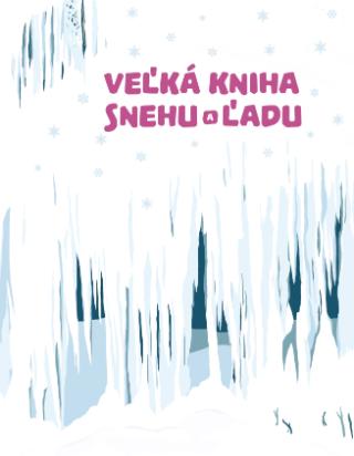 Kniha: Veľká kniha snehu a ľadu - 1. vydanie - Štěpánka Sekaninová