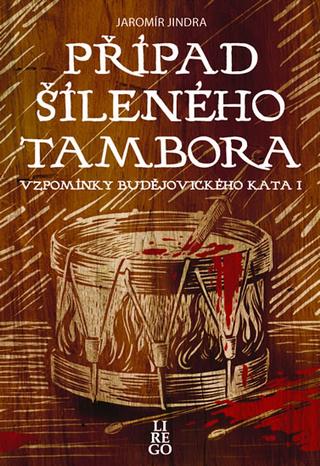 Kniha: Případ šíleného tambora - Vzpomínky budějovického kata I - 1. vydanie - Jaromír Jindra