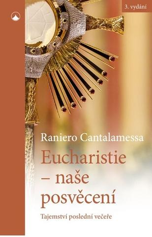 Kniha: Eucharistie - naše posvěcení - Tajemství poslední večeře - 3. vydanie - Raniero Cantalamessa