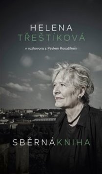 Kniha: Sběrná kniha - Helena Třeštíková v rozhovoru s Pavlem Kosatíkem - 1. vydanie - Pavel Kosatík