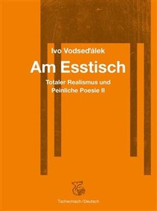 Kniha: Am Esstisch - Totaler Realismus und Peinliche Poesie II - Ivo Vodseďálek
