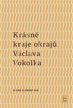 Kniha: Krásné kraje okrajů Václava Vokolka - Alena Klementová