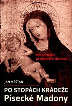 Kniha: Po stopách krádeže Písecké Madony - Jan Měšťan