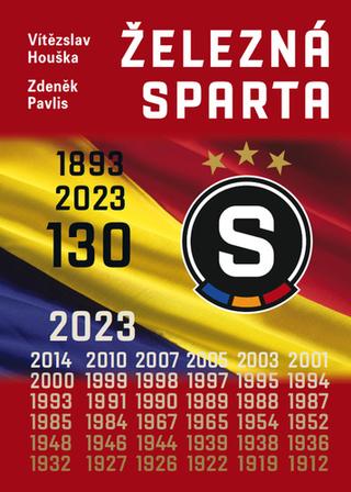 Kniha: Železná Sparta – 130 let - 1. vydanie - Vítězslav Houška; Zdeněk Pavlis