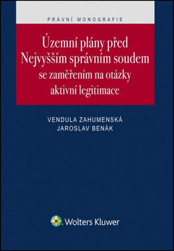 Kniha: Územní plány před Nejvyšším správním soudem - Se zaměřením na otázky aktivní legitimace - 1. vydanie - Vendula Zahumenská; Jaroslav Benák