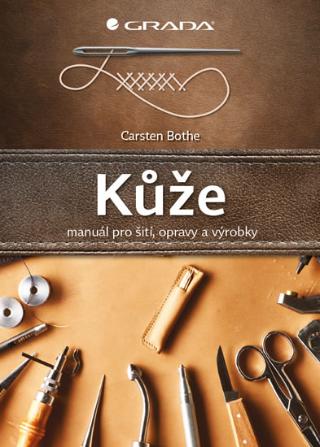 Kniha: Kůže - šití, opravy, výrobky - 1. vydanie - Carsten Bothe