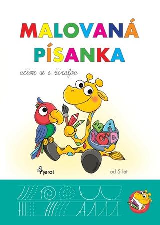 Kniha: Malovaná písanka - Učíme se s žirafou - 1. vydanie - Petra Řezníčková