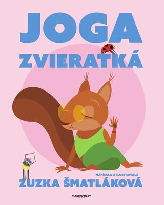 Kniha: Joga zvieratká - 1. vydanie - Zuzana Šmatláková