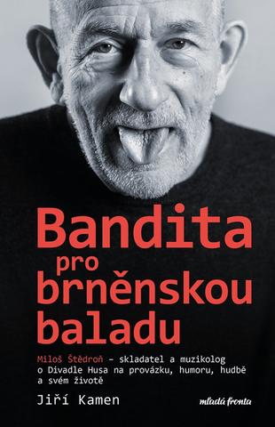 Kniha: Miloš Štědroň - Bandita pro brněnskou baladu - 1. vydanie - Jiří Kamen, Miloš Štědroň