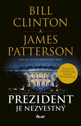 Kniha: Prezident je nezvestný - Najlepší špionážny triler desaťročia - 1. vydanie - Bill Clinton, James Patterson