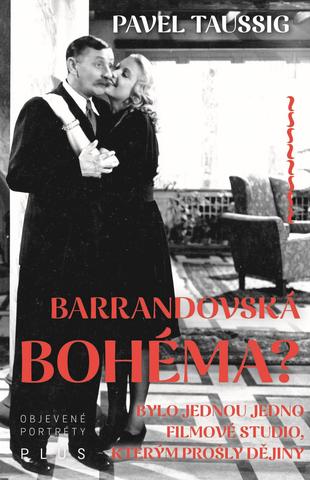 Kniha: Barrandovská bohéma? - Bylo jednou jedno filmové studio, kterým prošly dějiny - 1. vydanie - Pavel Taussig