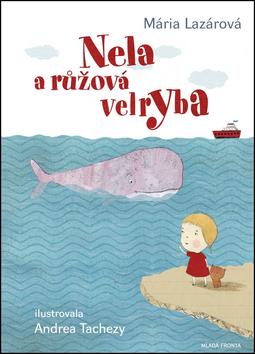 Kniha: Nela a růžová velryba - 1. vydanie - Mária Lazárová