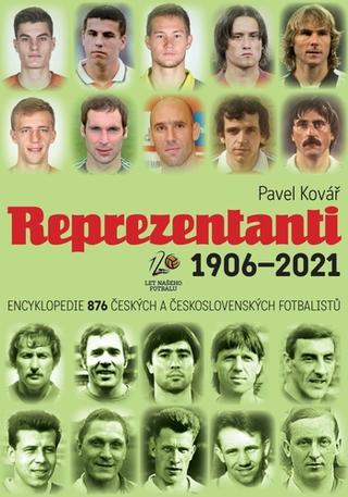 Kniha: Reprezentanti 1906-2021 - Encyklopedie 876 českých a československých fotbalistů - 1. vydanie - Pavel Kovář