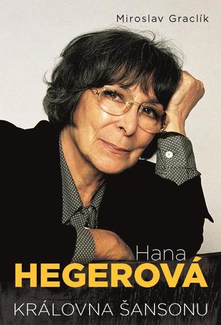 Kniha: Hana Hegerová - Královna šansonu - Královna šansonu - 1. vydanie - Miroslav Graclík