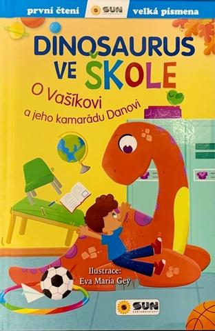 Kniha: Dinosaurus ve škole - O Vašíkovi a jeho kamarádu Danovi - 1. vydanie - Eva María Gey