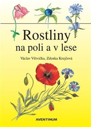 Kniha: Rostliny na poli a v lese - Václav Větvička