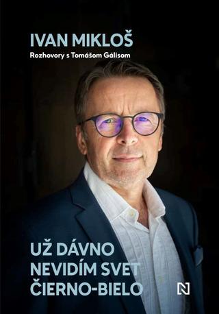 Kniha: Už dávno nevidím svet čierno-bielo - Rozhovory s Tomášom Gálisom - Ivan Mikloš