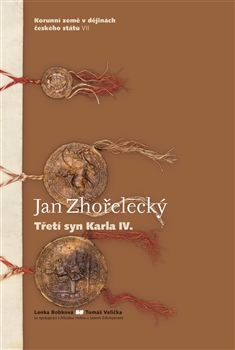 Kniha: Jan Zhořelecký. Třetí syn Karla IV. - Korunní země v dějinách českého státu VII - Lenka Bobková