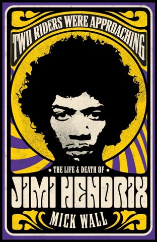 Kniha: Two Riders Were Approaching: The Life & Death of Jimi Hendrix - Mick Wall