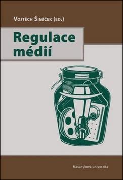 Kniha: Regulace médií - 1. vydanie - Vojtěch Šimíček