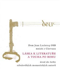 Kniha: Láska k literatuře a touha po Bohu - Úvod do četby středověkých monastických autorů - 1. vydanie - Jean Leclercq