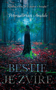 Kniha: Bestie je zvíře - Nemluv o tom, co se skrývá v hvozdu! - 1. vydanie - Peternelle van Arsdale
