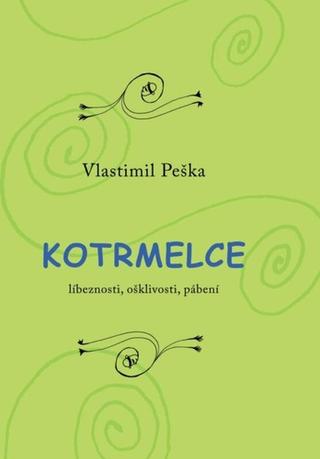 Kniha: Kotrmelce - Líbeznosti, ošklivosti, pábení - 1. vydanie - Vlastimil Peška