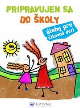 Kniha: Pripravujem sa do školy - úlohy pre šikovné deti - Úlohy pre šikovné deti - 1. vydanie - Kolektív autorov