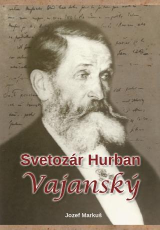 Kniha: Svetozár Hurban Vajanský - 1. vydanie - Jozef Markuš