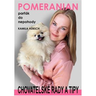 Kniha: Pomeranian parťák do nepohody - chovatelské rady a tipy - 1. vydanie - Kamila Hübsch