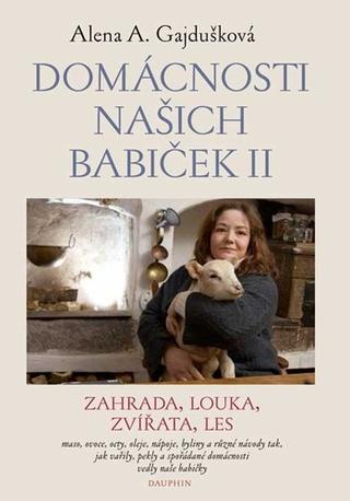 Kniha: Domácnosti našich babiček II - Zahrada, louka, zvířata, les - Alena A. Gajdušková