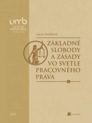 Kniha: Základné slobody a zásady vo svetle pracovného práva - Lucia Petríková