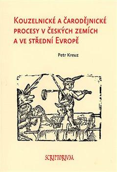 Kniha: Kouzelnické a čarodějnické procesy v českých zemích a ve střední Evropě - 1. vydanie - Petr Kreuz