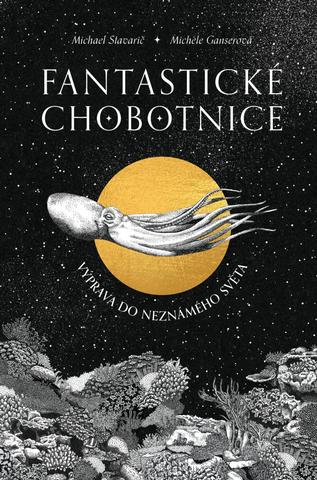 Kniha: Fantastické chobotnice - Výprava do neznámeho světa - 1. vydanie - Michael Stavarič