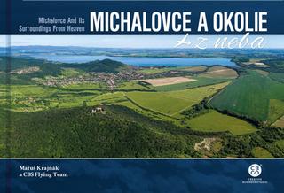 Kniha: Michalovce a okolie z neba - Michalovce And Its Surroundings From Heaven - Matúš Krajňák