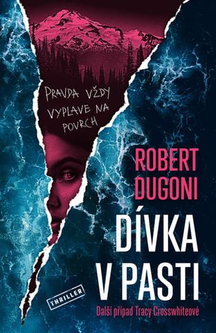Kniha: Dívka v pasti - 1. vydanie - Robert Dugoni