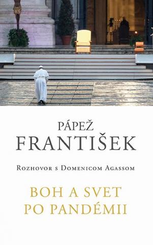 Kniha: Pápež František: Boh a svet po pandémii - Rozhovor s Domenicom Agassom - 1. vydanie - Domenic Agass