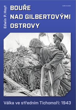 Kniha: Bouře nad Gilbertovými ostrovy - Válka ve středním Tichomoří: 1943 - 1. vydanie - Edwin P. Hoyt
