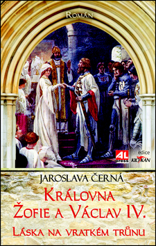 Kniha: Královná Žofie a Václav IV. - Láska na vratkém trůnu - Jaroslava Černá